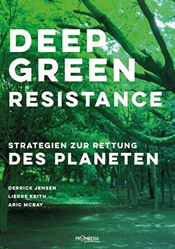 Deep Green Resistance: Strategien zur Rettung des Planeten von Promedia Verlagsges. Mbh