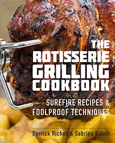 The Rotisserie Grilling Cookbook: Surefire Recipes and Foolproof Techniques von Harvard Common Press