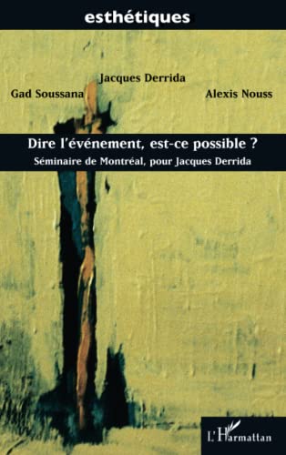 DIRE L'ÉVÉNEMENT, EST-CE POSSIBLE ?: Séminaire de Montréal, pour Jacques Derrida DIRE L'ÉVÉNEMENT, EST-CE POSSIBLE ?: Séminaire de Montréal, pour Jacques Derrida