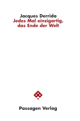 Jedes Mal einzigartig, das Ende der Welt: Hrsg. v. Peter Engelmann. Prolog v. Pascale A. Brault u. Michael Naase (Passagen Philosophie)