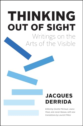 Thinking Out of Sight: Writings on the Arts of the Visible (The France Chicago Collection) von University of Chicago Press