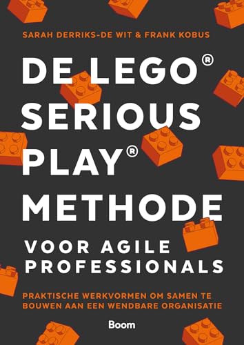 De Lego® serious play® methode voor Agile professionals: praktische werkvormen om samen te bouwen aan een wendbare organisatie von Boom