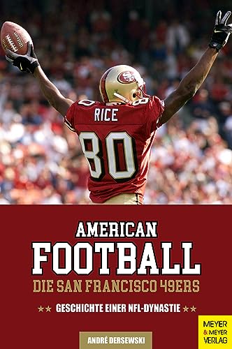 American Football: Die San Francisco 49ers: Geschichte einer NFL-Dynastie von Meyer & Meyer