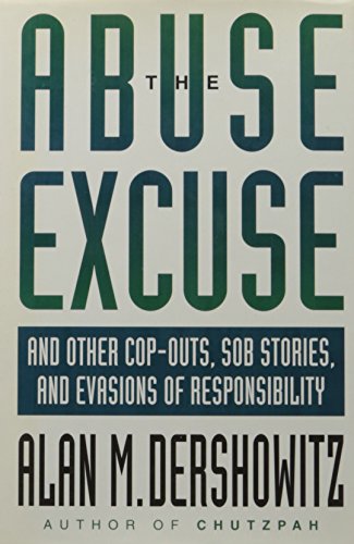 The Abuse Excuse: And Other Cop-Outs, Sob Stories, and Evasions of Responsibility