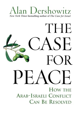 The Case for Peace: How the Arab-Israeli Conflict Can be Resolved