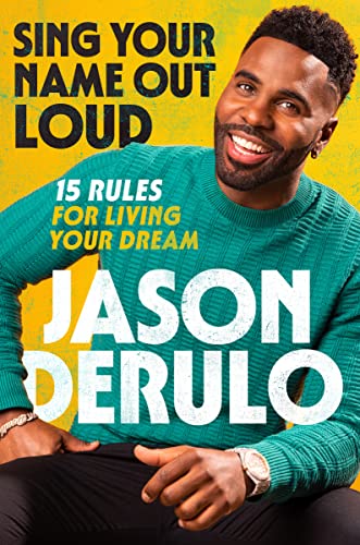 Sing Your Name Out Loud: 15 Rules for Living Your Dream: The Inspiring Story of Jason Derulo von HarperOne
