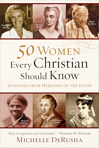 50 Women Every Christian Should Know: Learning From Heroines Of The Faith von Baker Books