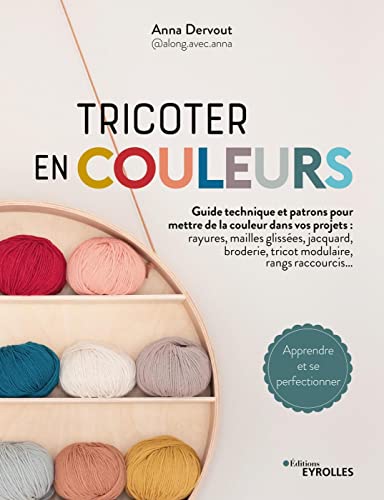 Tricoter en couleurs - Guide technique et patrons pour mettre de la couleur dans vos projets: Guide technique et patrons pour mettre de la couleur ... raccourcis... Apprendre et se perfectionner von EYROLLES