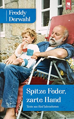 Spitze Feder, zarte Hand: Texte aus fünf Jahrzehnten: Ein Freddy Derwahl-Lesebuch Spitze Feder, zarte Hand: Texte aus fünf Jahrzehnten: Ein Freddy Derwahl-Lesebuch von Eifeler Literaturverlag