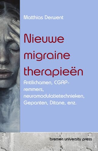 Nieuwe migraine therapieën: Antilichamen, CGRP-remmers, neuromodulatietechnieken, Gepanten, Ditane, enz. von bremen university press