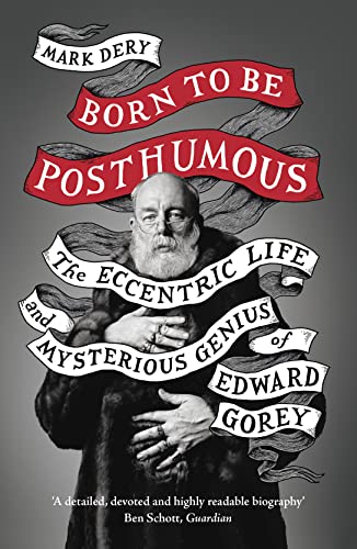 Born to Be Posthumous: The Eccentric Life and Mysterious Genius of Edward Gorey von William Collins
