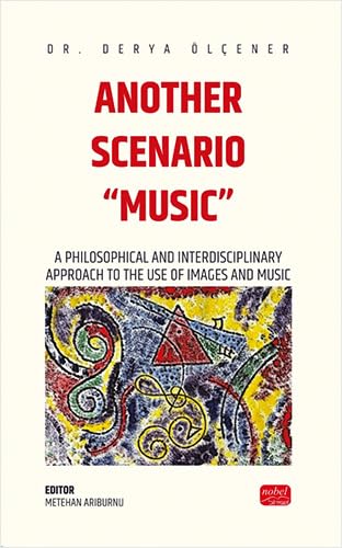 Another Scenario “Music”: A Philosophical and Interdisciplinary Approach to the Use of Images and Music Another Scenario “Music”: A Philosophical and Interdisciplinary Approach to the Use of Images and Music von Nobel Bilimsel Eserler