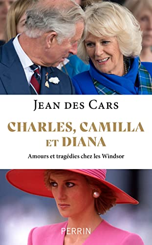 Charles, Camilla et Diana - Amours et tragédies chez les Windsor von PERRIN