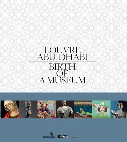 Louvre Abu Dhabi: Birth of a Museum