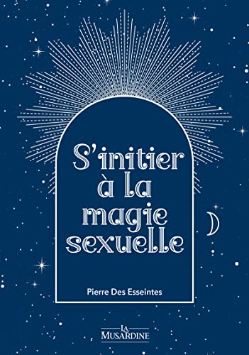 S'initier à la magie sexuelle von LA MUSARDINE