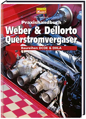 Praxishandbuch Weber & Dellorto Querstromvergaser: Baureihen DCOE & DHLA: Baureihen DCOE und DHLA von Heel Verlag GmbH