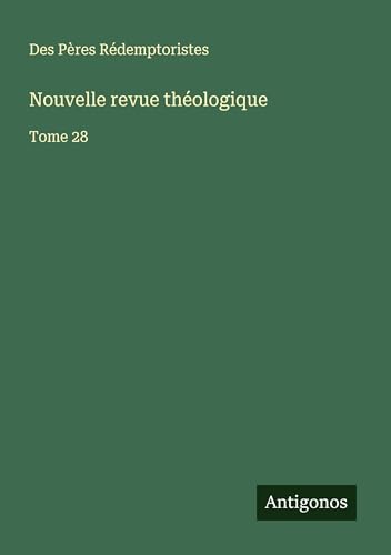 Nouvelle revue théologique: Tome 28 von Antigonos Verlag