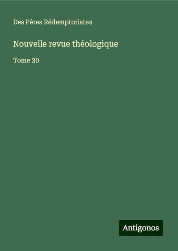 Nouvelle revue théologique: Tome 30 von Antigonos Verlag