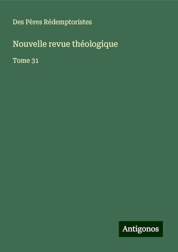 Nouvelle revue théologique: Tome 31 von Antigonos Verlag
