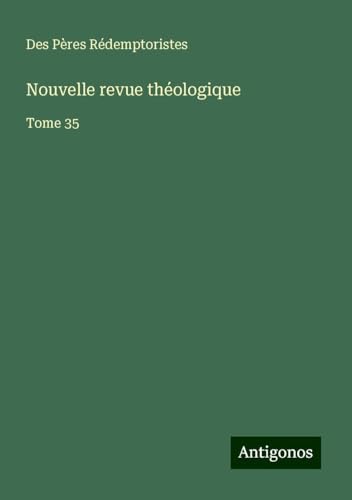 Nouvelle revue théologique: Tome 35 von Antigonos Verlag
