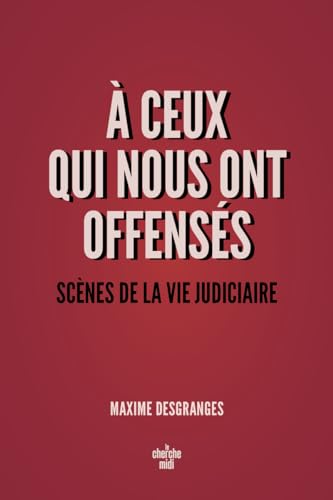 A ceux qui nous ont offensés - Scènes de la vie judiciaire von CHERCHE MIDI