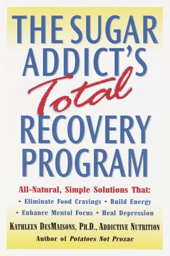 The Sugar Addict's Total Recovery Program: All-Natural, Simple Solutions That Eliminate Food Cravings, Build Energy, Enhance Mental Focus, Heal Depression The Sugar Addict's Total Recovery Program: All-Natural, Simple Solutions That Eliminate Food Cravings, Build Energy, Enhance Mental Focus, Heal Depression von Ballantine Books