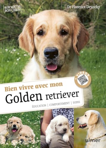 Bien vivre avec mon Golden Retriever - Education, comportement, soins