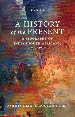 A History of the Present: A Biography of Indian South Africans 1990-2019 von Oxford University Press