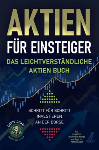 Aktien für Einsteiger - Das leichtverständliche Aktien Buch: Schritt für Schritt investieren an der Börse inkl. bewährter Dividendenstrategie und Tipps zur Aktienanalyse von Eulogia Verlag