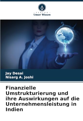 Finanzielle Umstrukturierung und ihre Auswirkungen auf die Unternehmensleistung in Indien: DE von Verlag Unser Wissen