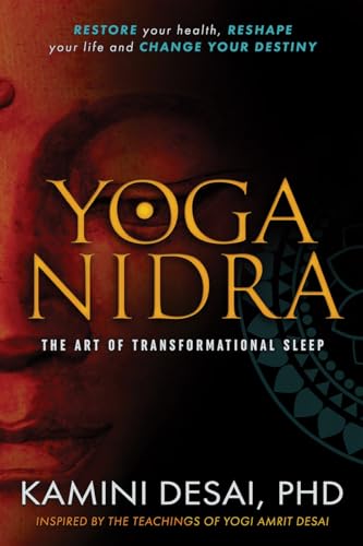 Yoga Nidra: The Art of Transformational Sleep: Restore Your Health, Reshape Your Life and Change Your Destiny