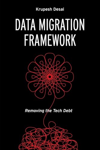 Data Migration Framework: Removing the Tech Debt von Technics Publications, LLC