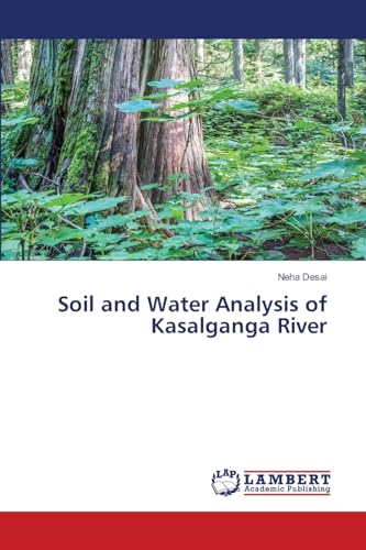 Soil and Water Analysis of Kasalganga River: DE Soil and Water Analysis of Kasalganga River: DE von LAP LAMBERT Academic Publishing