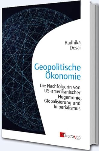 Geopolitische Ökonomie: Die Nachfolgerin von US-amerikanischer Hegemonie, Globalisierung und Imperialismus von Mangroven Verlag
