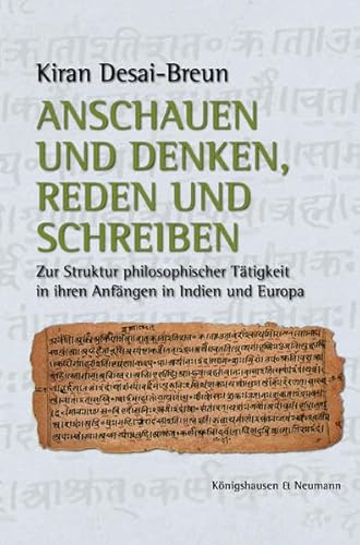 Anschauen und Denken, Reden und Schreiben: Zur Struktur philosophischer Tätigkeit in ihren Anfängen in Indien und Europa