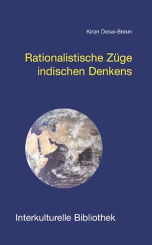 Rationalistische Züge indischen Denkens.: Indische Philosophie im Kontext der Weltphilosophie (Interkulturelle Bibliothek)