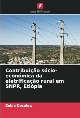 Contribuição sócio-económica da eletrificação rural em SNPR, Etiópia: DE von Edições Nosso Conhecimento