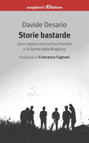 Storie bastarde. Quei ragazzi cresciuti tra Pasolini e la Banda della Magliana (I corimbi) von Avagliano