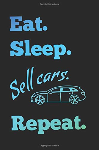 Eat Sleep Sell Cars Repeat: Motiv"Essen Schlafen Autos Verkaufen Wiederholen":120 Linierte Seiten (90g/m2) in einem praktischen Softcover Din A5 ... buch,Notizblock,Collegeblock,Planer,Schulheft
