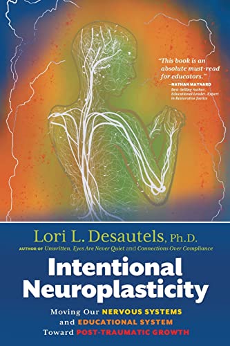 Intentional Neuroplasticity: Moving Our Nervous Systems and Educational System Toward Post-Traumatic Growth von Wyatt-MacKenzie Publishing