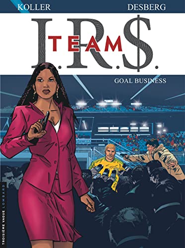 I.R.S. TEAM - Tome 3 - Goal business I.R.S. TEAM - Tome 3 - Goal business