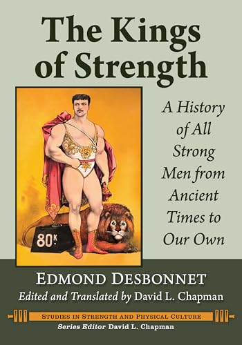 The Kings of Strength: A History of All Strong Men from Ancient Times to Our Own von McFarland and Company, Inc.