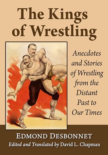 The Kings of Wrestling: Anecdotes and Stories of Wrestling from the Distant Past to Our Times (Studies in Strength and Physical Culture) von McFarland & Co Inc