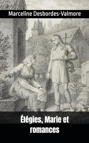 Élégies, Marie et romances: Marceline Desbordes-Valmore von Independently published