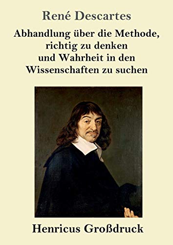 Abhandlung über die Methode, richtig zu denken und Wahrheit in den Wissenschaften zu suchen (Großdruck) von Henricus