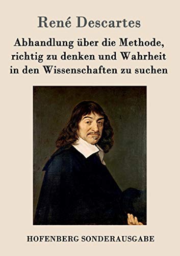 Abhandlung über die Methode, richtig zu denken und Wahrheit in den Wissenschaften zu suchen Abhandlung über die Methode, richtig zu denken und Wahrheit in den Wissenschaften zu suchen