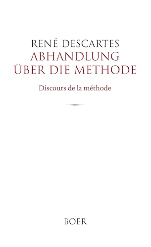 Abhandlung über die Methode: Discours de la méthode Abhandlung über die Methode: Discours de la méthode von BOER