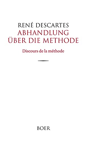 Abhandlung über die Methode: Discours de la méthode