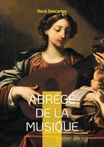 Abrégé de la musique: Découvrez les fondements mathématiques et philosophiques de la musique à travers le regard novateur du père de la philosophie moderne von BoD – Books on Demand – Frankreich