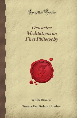 Descartes: Meditations on First Philosophy (Forgotten Books)
